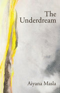 Cover Image for The Underdream: Poems -- Aiyana Masla, Paperback
