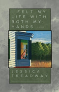 Cover Image for I Felt My Life With Both My Hands -- Jessica Treadway, Paperback