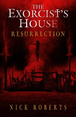 Cover Image for The Exorcist's House: Resurrection -- Nick Roberts, Paperback