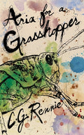 Cover Image for Aria for a Grasshopper -- C. G. Rennie, Paperback