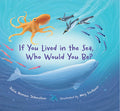 Cover Image for If You Lived in the Sea, Who Would You Be? -- Julie Honan Johnston, Hardcover