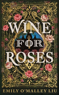 Cover Image for Wine for Roses -- Emily O'Malley Liu, Paperback