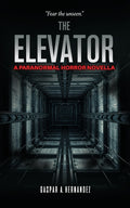 Cover Image for The Elevator: A Paranormal Horror Novella -- Gaspar A. Hernandez-, Paperback