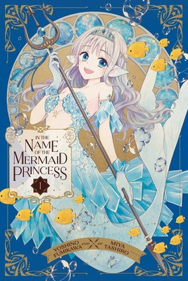 Cover Image for In the Name of the Mermaid Princess, Vol. 1 -- Yoshino Fumikawa, Paperback