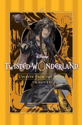 Cover Image for Disney Twisted-Wonderland: Usurper from the Wilds: The Novel -- Yana Toboso, Paperback