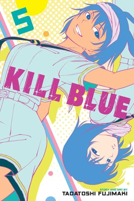 Cover Image for Kill Blue, Vol. 5 -- Tadatoshi Fujimaki, Paperback