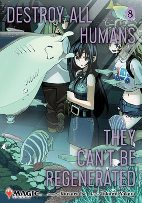 Cover Image for Destroy All Humans. They Can't Be Regenerated. a Magic: The Gathering Manga, Vol. 8: Limited Edition Magic: The Gathering Card Included in First Print -- Katsura Ise, Paperback