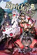 Cover Image for So I'm a Spider, So What?, Vol. 6 (Light Novel): Volume 6 -- Okina Baba, Paperback