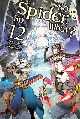 Cover Image for So I'm a Spider, So What?, Vol. 12 (Light Novel): Volume 12 -- Okina Baba, Paperback