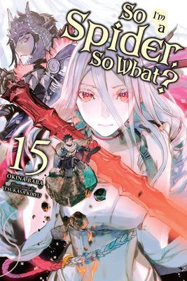 Cover Image for So I'm a Spider, So What?, Vol. 15 (Light Novel): Volume 15 -- Okina Baba, Paperback