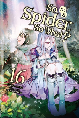 Cover Image for So I'm a Spider, So What?, Vol. 16 (Light Novel): Volume 16 -- Okina Baba, Paperback