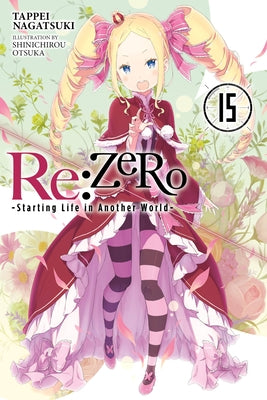 Cover Image for RE: Zero -Starting Life in Another World-, Vol. 15 (Light Novel) -- Tappei Nagatsuki, Paperback
