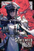 Cover Image for Sentenced to Be a Hero, Vol. 3 (Light Novel): The Prison Records of Penal Hero Unit 9004 Volume 3 -- Rocket Shokai, Paperback