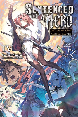 Cover Image for Sentenced to Be a Hero, Vol. 4 (Light Novel): The Prison Records of Penal Hero Unit 9004 Volume 4 -- Rocket Shokai, Paperback