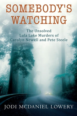 Cover Image for Somebody's Watching: The Unsolved Lula Lake Murders of Carolyn Newell and Pete Steele -- Jodi McDaniel Lowery, Paperback