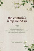 Cover Image for The centuries wrap round us -- John Paul Lederach, Paperback