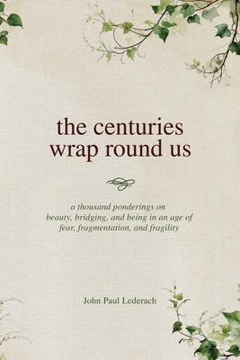 Cover Image for The centuries wrap round us -- John Paul Lederach, Paperback