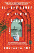 Cover Image for All the Lives We Never Lived -- Anuradha Roy, Paperback
