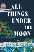 Cover Image for All Things Under the Moon -- Ann Y. K. Choi, Paperback