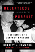 Cover Image for Relentless Pursuit: Our Battle with Jeffrey Epstein -- Bradley J. Edwards, Paperback