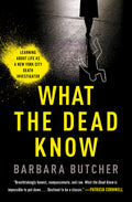 Cover Image for What the Dead Know: Learning about Life as a New York City Death Investigator -- Barbara Butcher, Paperback