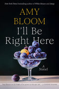Cover Image for I'll Be Right Here -- Amy Bloom, Hardcover