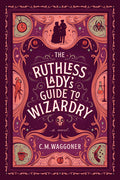 Cover Image for The Ruthless Lady's Guide to Wizardry -- C. M. Waggoner, Paperback