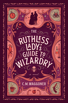 Cover Image for The Ruthless Lady's Guide to Wizardry -- C. M. Waggoner, Paperback