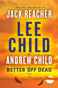 Cover Image for Better Off Dead: A Jack Reacher Novel -- Lee Child, Paperback