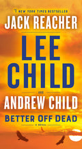 Cover Image for Better Off Dead: A Jack Reacher Novel -- Lee Child, Mass Market Paperback