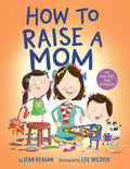 Cover Image for How to Raise a Mom -- Jean Reagan, Board Books