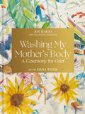 Cover Image for Washing My Mother's Body: A Ceremony for Grief -- Joy Harjo, Hardcover
