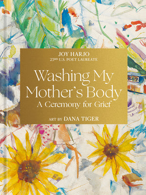 Cover Image for Washing My Mother's Body: A Ceremony for Grief -- Joy Harjo, Hardcover