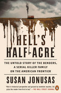Cover Image for Hell's Half-Acre: The Untold Story of the Benders, a Serial Killer Family on the American Frontier -- Susan Jonusas, Paperback