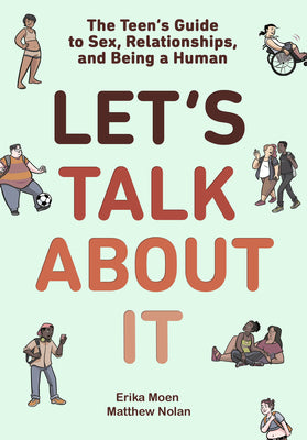 Cover Image for Let's Talk about It: The Teen's Guide to Sex, Relationships, and Being a Human (a Graphic Novel) -- Erika Moen, Paperback