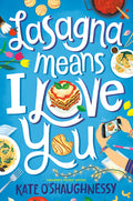 Cover Image for Lasagna Means I Love You -- Kate O'Shaughnessy, Paperback