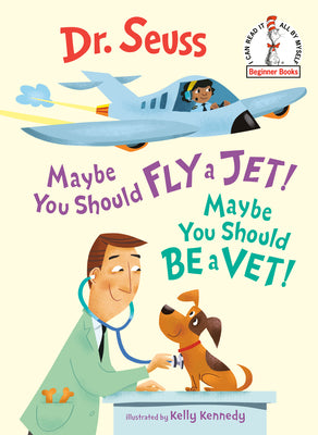Cover Image for Maybe You Should Fly a Jet! Maybe You Should Be a Vet! -- Dr Seuss, Hardcover