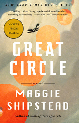 Cover Image for Great Circle: A Read with Jenna Pick: A Novel (Man Booker Prize Finalist) -- Maggie Shipstead, Paperback