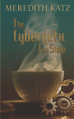 Cover Image for The Cybernetic Tea Shop -- Meredith Katz, Paperback