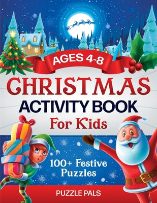 Cover Image for Christmas Activity Book For Kids: 100+ Festive Color By Numbers, Connect The Dots, Mazes, and Coloring Pages -- Puzzle Pals, Paperback