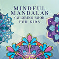 Cover Image for Mindful Mandalas Coloring Book for Kids: Fun and Relaxing Designs, Mindfulness for Kids -- Young Dreamers Press, Paperback