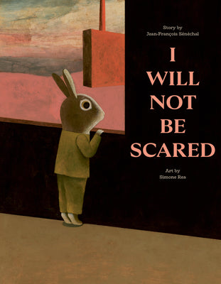 Cover Image for I Will Not Be Scared -- Jean-François Sénéchal, Hardcover