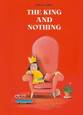 Cover Image for The King and Nothing -- Olivier Tallec, Hardcover