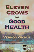 Cover Image for Eleven Crows for Good Health -- Vernon Oickle, Paperback