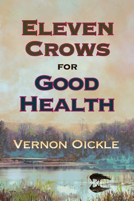Cover Image for Eleven Crows for Good Health -- Vernon Oickle, Paperback