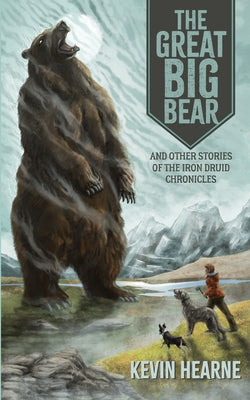 Cover Image for The Great Big Bear and Other Stories of the Iron Druid Chronicles -- Kevin Hearne, Paperback