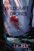 Cover Image for The Wildcraft Drones -- T. K. Rex, Paperback