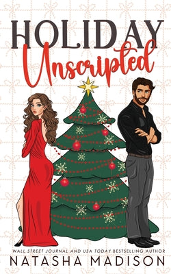 Cover Image for Holiday Unscripted An enemies to lovers, second chance, forced proximity, holiday romance. (Deluxe Edition) -- Natasha Madison, Paperback