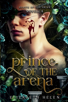 Cover Image for Prince of the Arena: A Beasts of the Briar Prequel Novella -- Elizabeth Helen, Paperback
