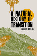 Cover Image for A Natural History of Transition -- Callum Angus, Paperback